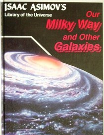 Our Milky Way and Other Galaxies (Isaac Asimov's Library of the Universe)