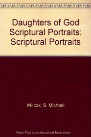 Daughters of God Scriptural Portraits: Scriptural Portraits