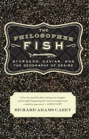 The Philosopher Fish: Sturgeon, Caviar, And the Geography of Desire