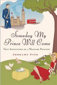 Someday My Prince Will Come: True Adventures of a Wannabe Princess