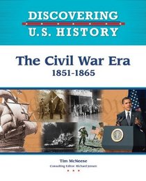 The Civil War Era 1851-1865 (Discovering U.S. History)