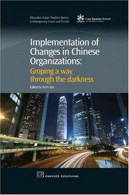 Implementation of Changes in Chinese Organizations: Groping a Way Through The Darkness (Chandos Asian Studies)