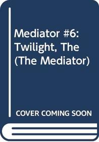 The Mediator #6: Twilight