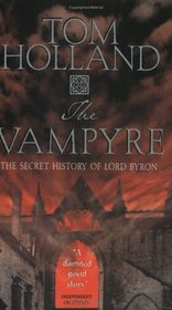 The Vampyre : Being the True Pilgrimage of George Gordon, Sixth Lord Byron