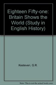 Eighteen Fifty-one: Britain Shows the World (Stud. in Eng. Hist.)