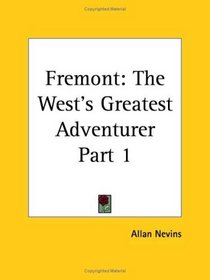 Fremont: The West's Greatest Adventurer, Part 1