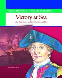 Victory at Sea: John Paul Jones and the Continental Navy (Great Moments in American History)