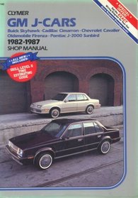 Gm J-Cars: Buick Skyhawk, Cadillac Cimarron, Chevrolet Cavalier Oldsmobile Firenza, Pontiac J-2000 Sunbird 1982-1987 Shop Manual