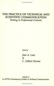 The Practice of Technical and Scientific Communication: Writing in Professional Contexts (ATTW Contemporary Studies in Technical Communication, vol 4)
