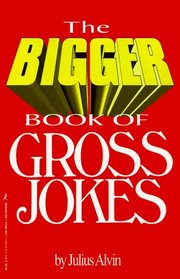 The Bigger Book Of Gross Jokes