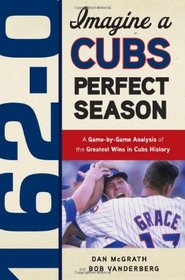 162 - 0: Imagine a Season In Which The Cubs Never Lose