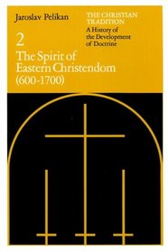 The Christian Tradition: A History of the Development of Doctrine, Vol. 2: The Spirit of Eastern Christendom (600-1700) (v. 2)