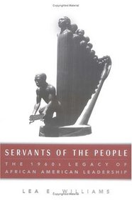 Servants of the People : The 1960s Legacy of African American Leadership