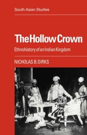 The Hollow Crown: Ethnohistory of an Indian Kingdom (Cambridge South Asian Studies)
