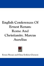 English Conferences Of Ernest Renan: Rome And Christianity. Marcus Aurelius