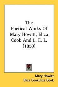 The Poetical Works Of Mary Howitt, Eliza Cook And L. E. L. (1853)