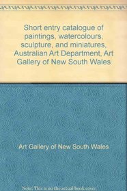 Short entry catalogue of paintings, watercolours, sculpture, and miniatures, Australian Art Department, Art Gallery of New South Wales