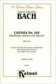 Cantata No. 103 -- Ihr werdet weinen und heulen (Kalmus Edition) (German Edition)
