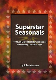 Superstar Seasonals: Proven-Dependable Futures Trades For Profiting Year After Year