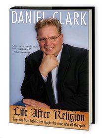 Life After Religion: Freedom from beliefs that cripple the mind and kill the spirit