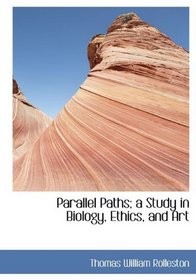 Parallel Paths; a Study in Biology, Ethics, and Art