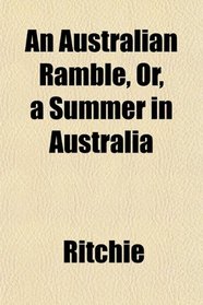 An Australian Ramble, Or, a Summer in Australia