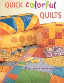 Quick Colorful Quilts : 15 Sizzling New Fast and Easy Quilts