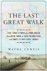 The Last Great Walk: The True Story of a 1909 Walk from New York to San Francisco, and Why it Matters Today