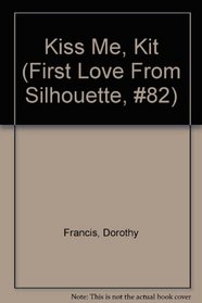 Kiss Me, Kit (First Love From Silhouette, #82)