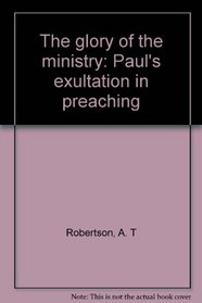 The glory of the ministry: Paul's exultation in preaching