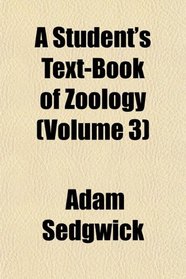 A Student's Text-Book of Zoology (Volume 3)