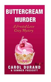 Buttercream Murder: A Frosted Love Cozy Mystery - Book 7 (Frosted Love Cozy Mysteries) (Volume 7)