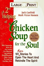 A 2nd Helping of Chicken Soup for the Soul : 101 More Stories to Open the Heart and Rekindle the Spirit (Large Print) (Chicken Soup for the Soul Series (Large Print))