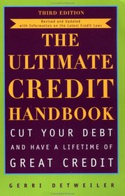 The Ultimate Credit Handbook: How to Cut Your Debt and Have a Lifetime of Great Credit, Third Edition
