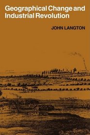 Geographical Change and Industrial Revolution: Coalmining in South West Lancashire 1590-1799 (Cambridge Geographical Studies)