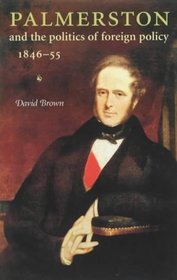 Palmerston and the Politics of Foreign Policy, 1846-55