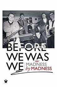 Before We Was We: The Making of Madness by Madness