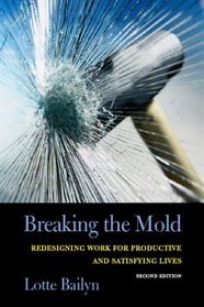 Breaking the Mold: Redesigning Work for Productive And Satisfying Lives