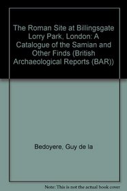 The Roman Site at Billingsgate Lorry Park, London (British Archaeological Reports (BAR))