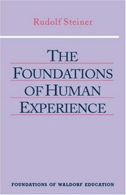 The Foundations of Human Experience (Foundations of Waldorf Education, 1)