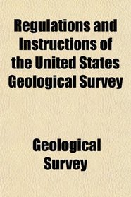 Regulations and Instructions of the United States Geological Survey