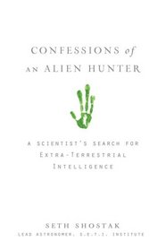 Confessions of an Alien Hunter: A Scientist's Search for Extraterrestrial Intelligence