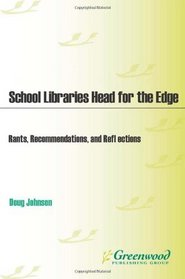 School Libraries Head for the Edge: Rants, Recommendations, and Reflections