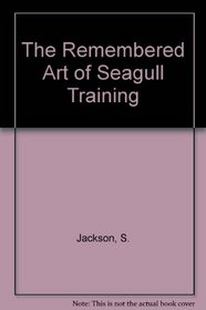 The Remembered Art of Seagull Training