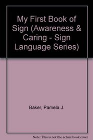 My First Book of Sign (Awareness & Caring - Sign Language Series)