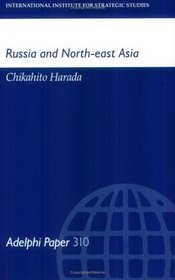 Russia and North-East Asia (Adelphi Papers)