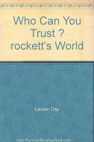 Who Can You Trust ? rockett's World