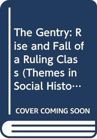 The gentry: The rise and fall of a ruling class (Themes in British social history)