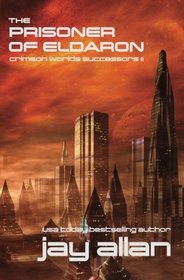 The Prisoner of Eldaron (Crimson Worlds Universe 4: Crimson Worlds Successors, Bk 2)