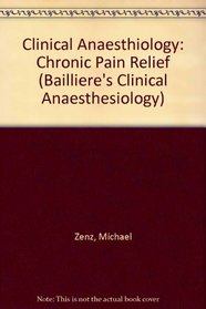 Clinical Anaesthiology: Chronic Pain Relief (Bailliere's Clinical Anaesthesiology)